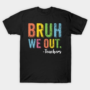 Bruh We Out Teachers End Of School Year Teacher Summer T-Shirt